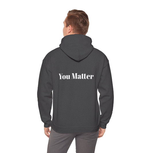 YOU MATTER - From The Encouragement Collection - Motivational Hoodie, Unisex Heavy Blend Sweatshirt, Casual Wear, Gifts for Friends, Positive Vibes, Everyday Comfort.