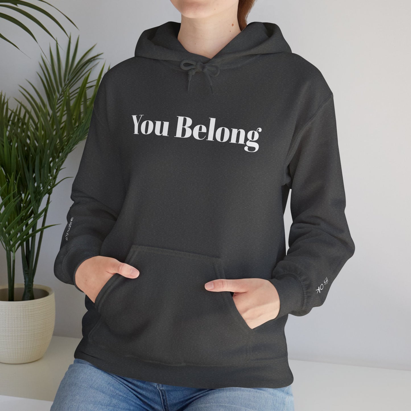 YOU BELONG - From The Encouragement Collection - Encouraging Unisex Hooded Sweatshirt, Cozy Motivational Hoodie, Gift for Friends, Self-Care Apparel, Perfect for Everyday Wear