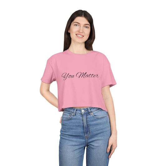 YOU MATTER - Empowering Women's Crop Tee - You Matter, Casual Fashion, Statement Top, Gift for Her, Motivational Shirt
